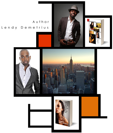 Author Lendy Demetrius resides in Manhattan, New York. His writing captures and relates themes of contemporary romance and drama, wrought in the African American and Hispanic experience.